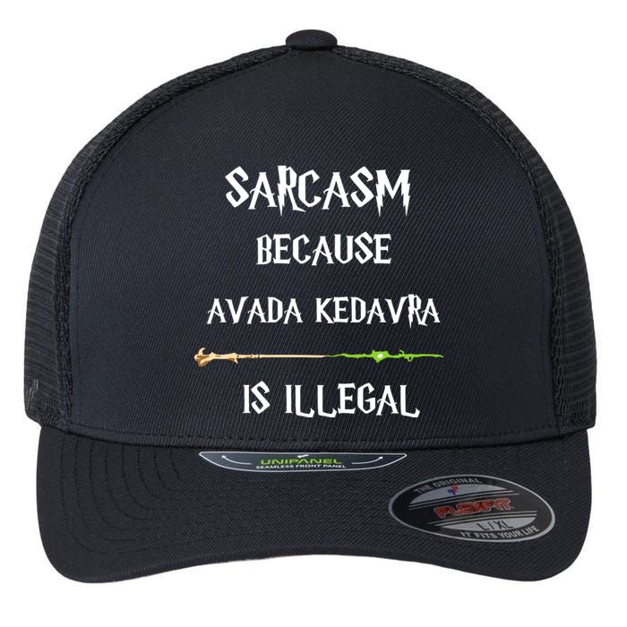 Sarcasm Because Avada Kedavra Is Illegal Flexfit Unipanel Trucker Cap