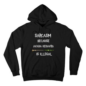 Sarcasm Because Avada Kedavra Is Illegal Hoodie