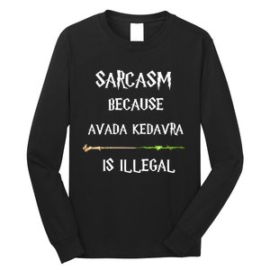 Sarcasm Because Avada Kedavra Is Illegal Long Sleeve Shirt