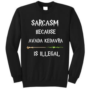 Sarcasm Because Avada Kedavra Is Illegal Sweatshirt