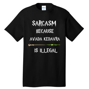 Sarcasm Because Avada Kedavra Is Illegal Tall T-Shirt