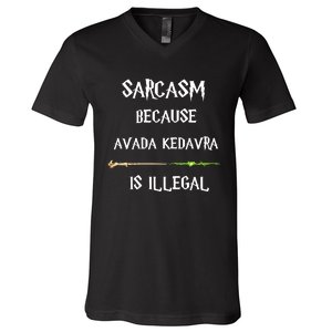 Sarcasm Because Avada Kedavra Is Illegal V-Neck T-Shirt