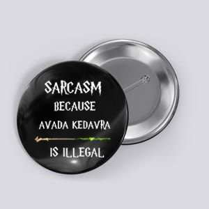 Sarcasm Because Avada Kedavra Is Illegal Button