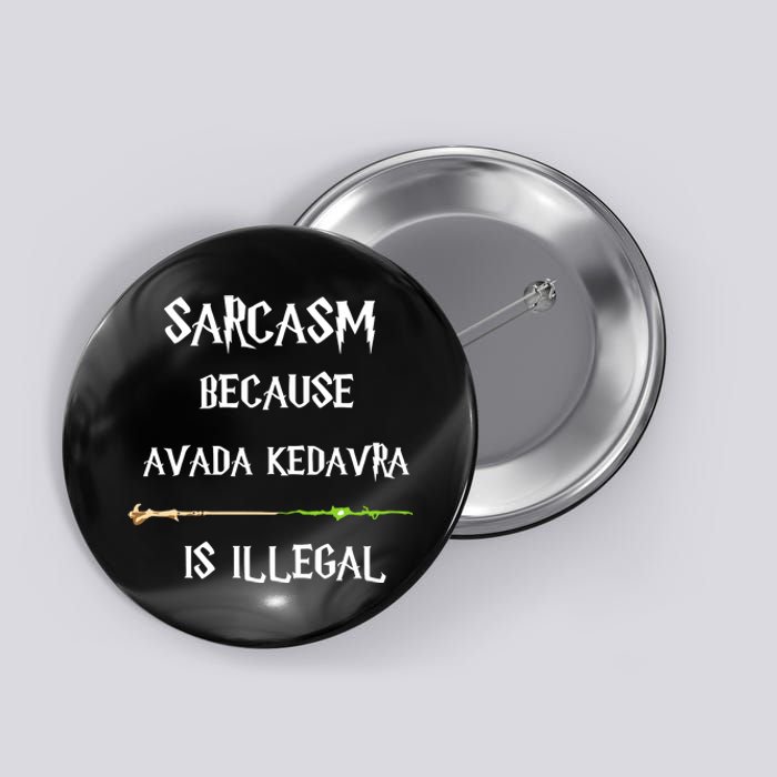 Sarcasm Because Avada Kedavra Is Illegal Button