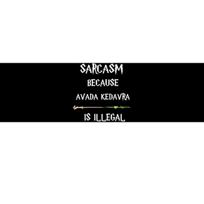 Sarcasm Because Avada Kedavra Is Illegal Bumper Sticker