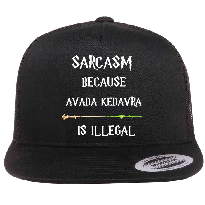 Sarcasm Because Avada Kedavra Is Illegal Flat Bill Trucker Hat