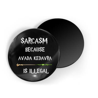 Sarcasm Because Avada Kedavra Is Illegal Magnet