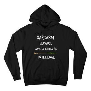 Sarcasm Because Avada Kedavra Is Illegal Tall Hoodie