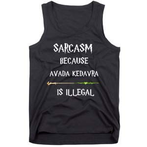 Sarcasm Because Avada Kedavra Is Illegal Tank Top