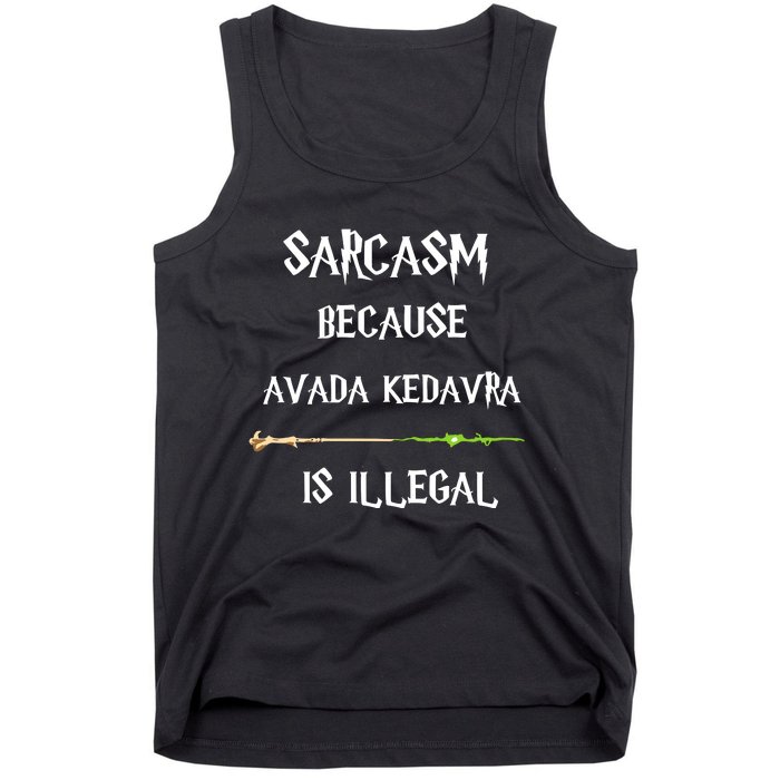 Sarcasm Because Avada Kedavra Is Illegal Tank Top