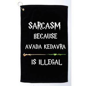 Sarcasm Because Avada Kedavra Is Illegal Platinum Collection Golf Towel