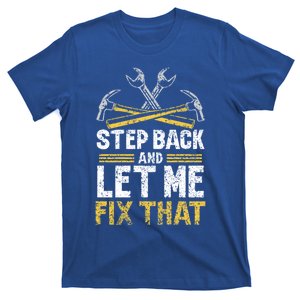 Step Back And Let Me Fix That Repair Mr Fix It Fixing Gift T-Shirt