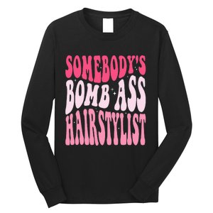 Somebody's Bomb Ass Hairstylist Groovy Hair Stylist Long Sleeve Shirt