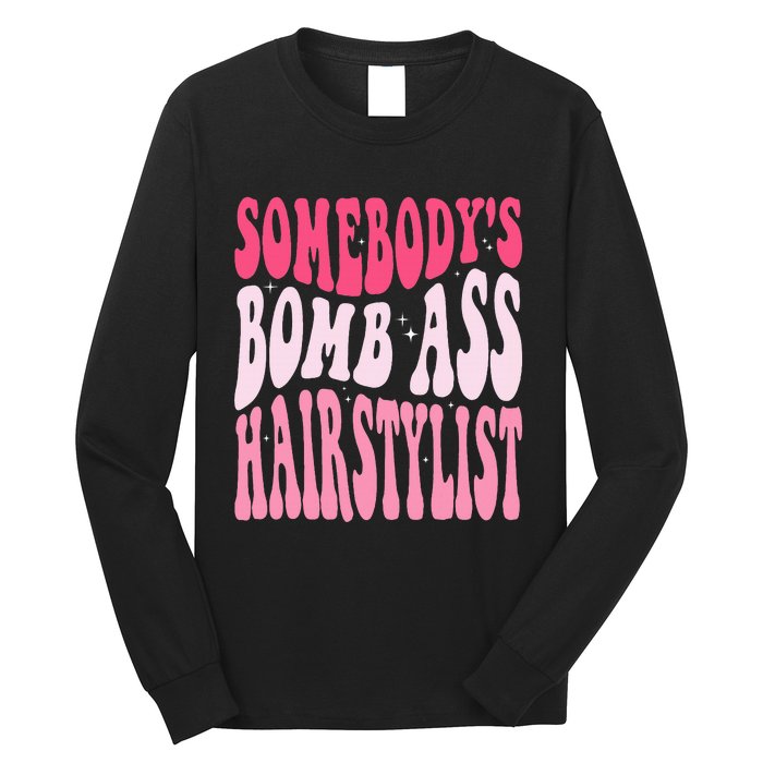 Somebody's Bomb Ass Hairstylist Groovy Hair Stylist Long Sleeve Shirt