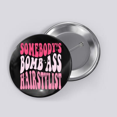Somebody's Bomb Ass Hairstylist Groovy Hair Stylist Button