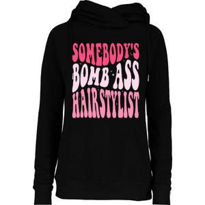 Somebody's Bomb Ass Hairstylist Groovy Hair Stylist Womens Funnel Neck Pullover Hood