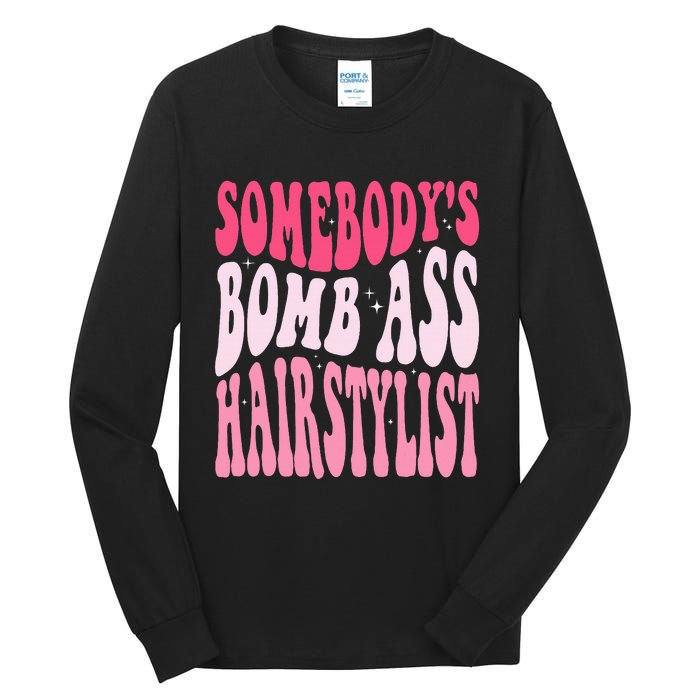 Somebody's Bomb Ass Hairstylist Groovy Hair Stylist Tall Long Sleeve T-Shirt