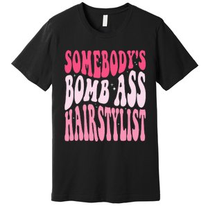 Somebody's Bomb Ass Hairstylist Groovy Hair Stylist Premium T-Shirt