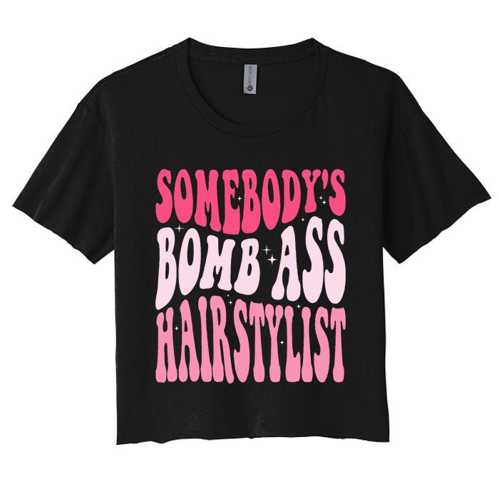 Somebody's Bomb Ass Hairstylist Groovy Hair Stylist Women's Crop Top Tee