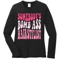 Somebody's Bomb Ass Hairstylist Groovy Hair Stylist Ladies Long Sleeve Shirt