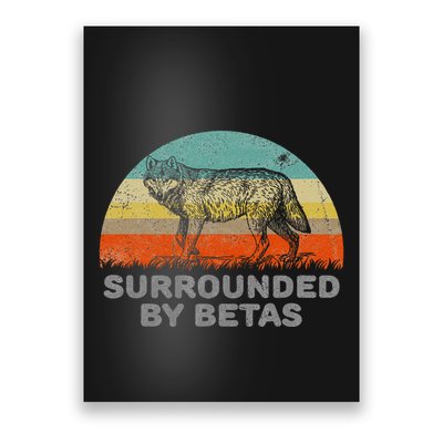 Surrounded By Betas Alpha Wolf Poster