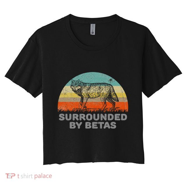 Surrounded By Betas Alpha Wolf Crop Top