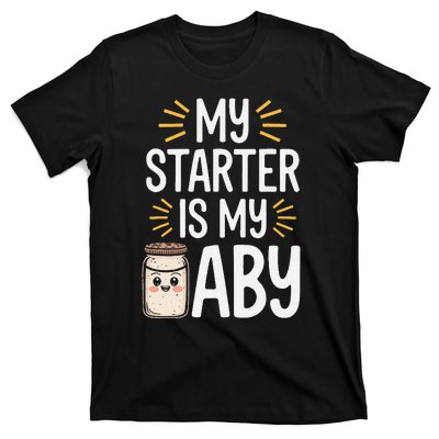 Starter Bread Baking Bakery Sourdough Starter Baker T-Shirt