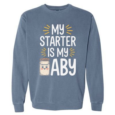 Starter Bread Baking Bakery Sourdough Starter Baker Garment-Dyed Sweatshirt