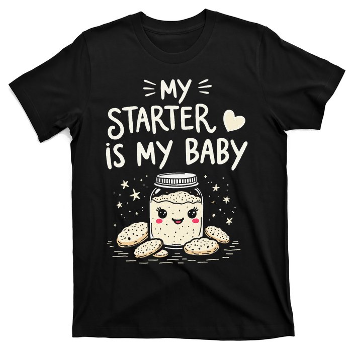 Starter Bread Baking Bakery Sourdough Starter Baker T-Shirt