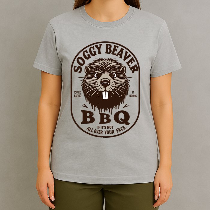 Soggy Beaver Bbq If ItS Not All Over Your Face T-Shirt