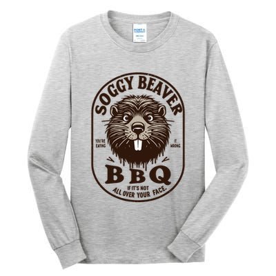 Soggy Beaver Bbq If ItS Not All Over Your Face Tall Long Sleeve T-Shirt