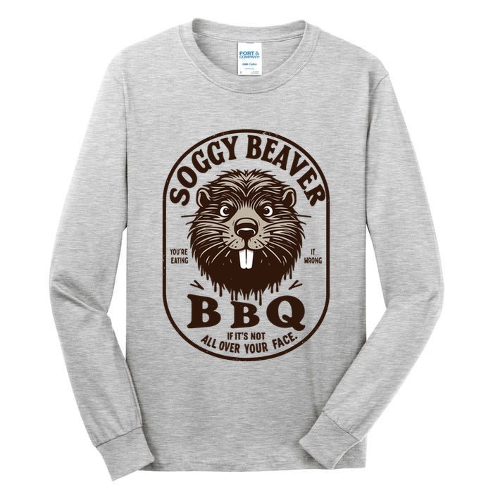 Soggy Beaver Bbq If ItS Not All Over Your Face Tall Long Sleeve T-Shirt