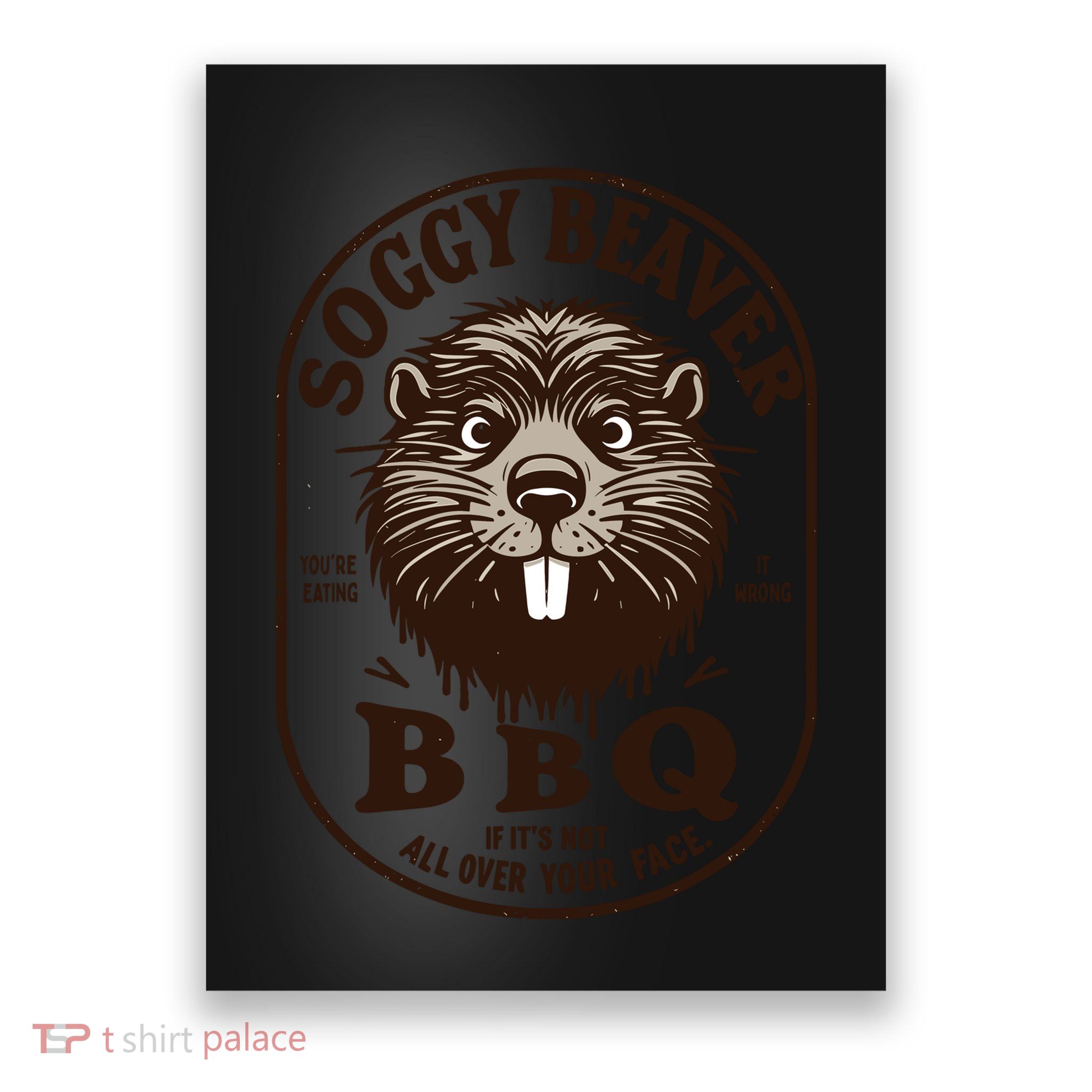 Soggy Beaver Bbq If ItS Not All Over Your Face Poster