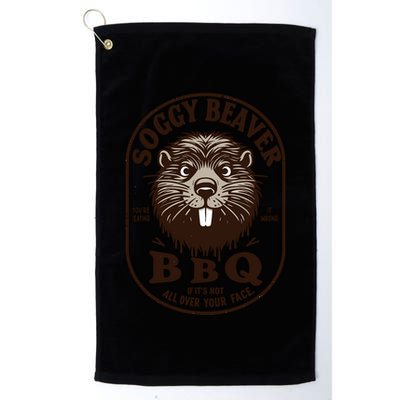 Soggy Beaver Bbq If ItS Not All Over Your Face Golf Towel