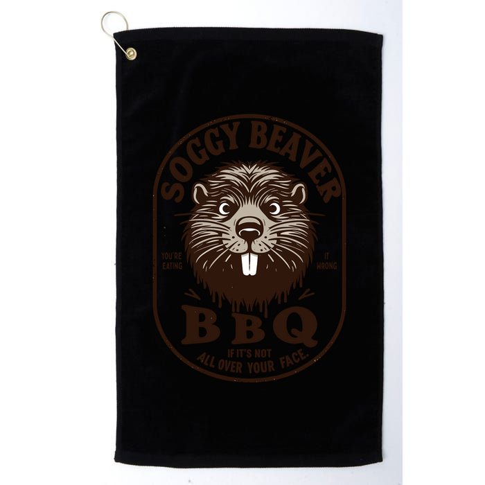 Soggy Beaver Bbq If ItS Not All Over Your Face Golf Towel