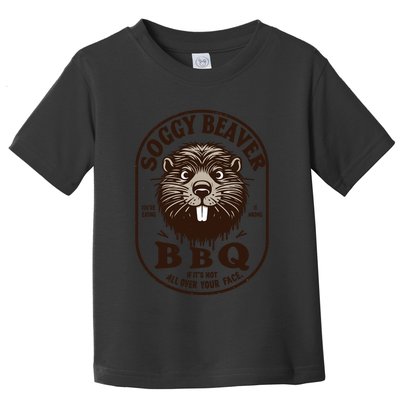 Soggy Beaver Bbq If ItS Not All Over Your Face Toddler T-Shirt