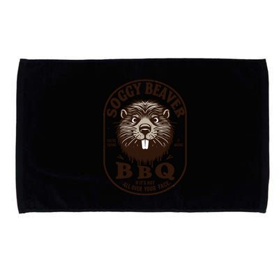Soggy Beaver Bbq If ItS Not All Over Your Face Microfiber Hand Towel