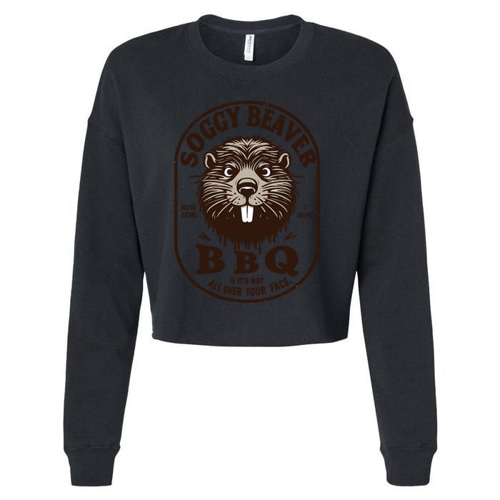 Soggy Beaver Bbq If ItS Not All Over Your Face Cropped Pullover Crew