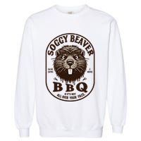 Soggy Beaver Bbq If ItS Not All Over Your Face Garment-Dyed Sweatshirt