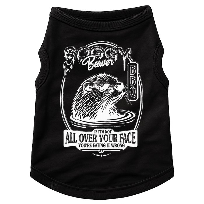Soggy Beaver Bbq If ItS Not All Over Your Face Funny Beaver Doggie Tank