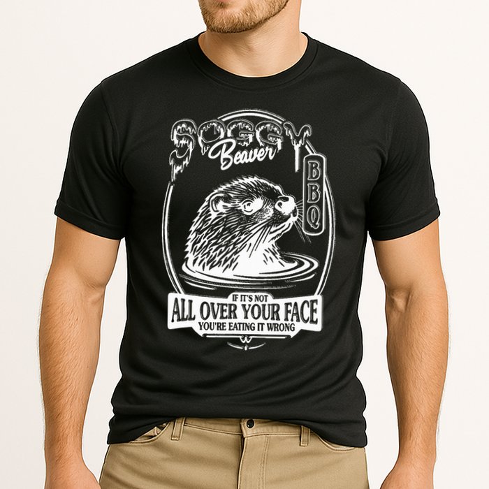 Soggy Beaver Bbq If ItS Not All Over Your Face Funny Beaver Performance Shirt
