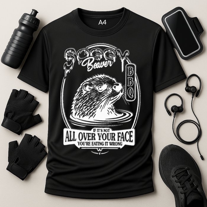 Soggy Beaver Bbq If ItS Not All Over Your Face Funny Beaver Performance Shirt