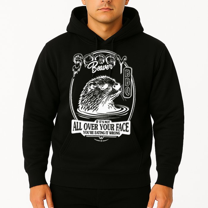 Soggy Beaver Bbq If ItS Not All Over Your Face Funny Beaver Hoodie
