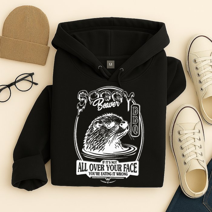 Soggy Beaver Bbq If ItS Not All Over Your Face Funny Beaver Hoodie