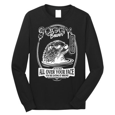 Soggy Beaver Bbq If ItS Not All Over Your Face Funny Beaver Long Sleeve Shirt