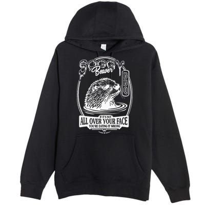 Soggy Beaver Bbq If ItS Not All Over Your Face Funny Beaver Premium Pullover Hoodie