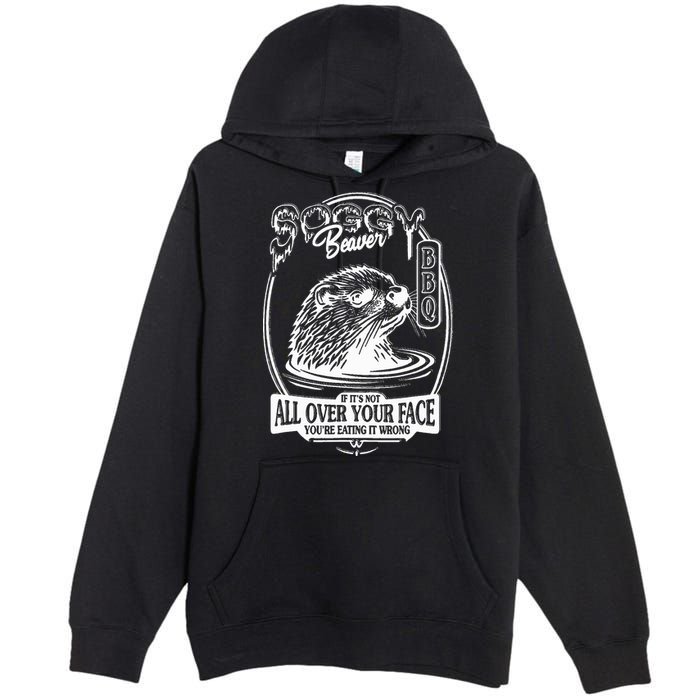 Soggy Beaver Bbq If ItS Not All Over Your Face Funny Beaver Premium Pullover Hoodie