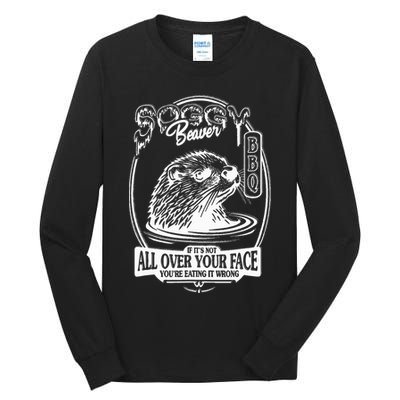 Soggy Beaver Bbq If ItS Not All Over Your Face Funny Beaver Tall Long Sleeve T-Shirt