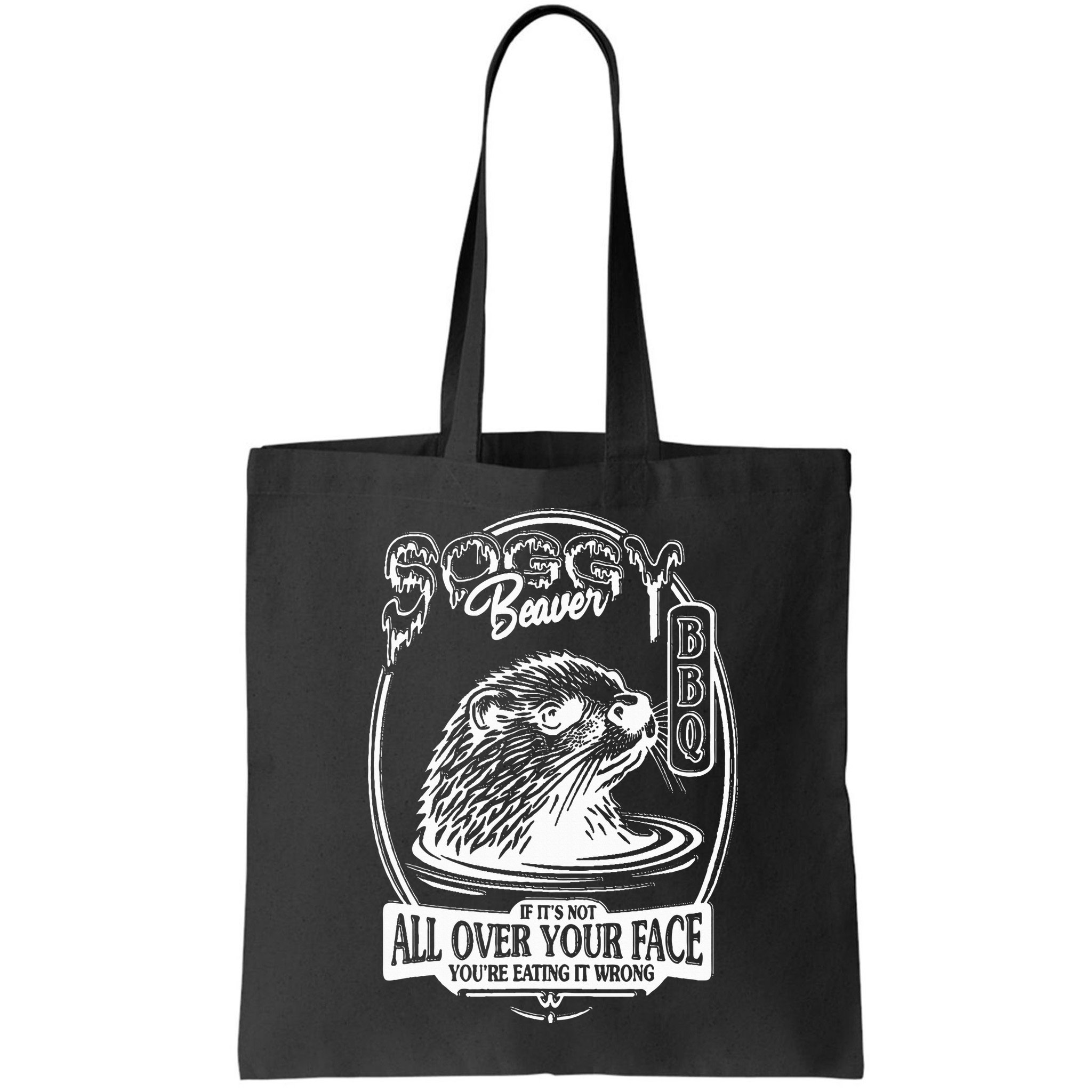 Soggy Beaver Bbq If ItS Not All Over Your Face Funny Beaver Bag