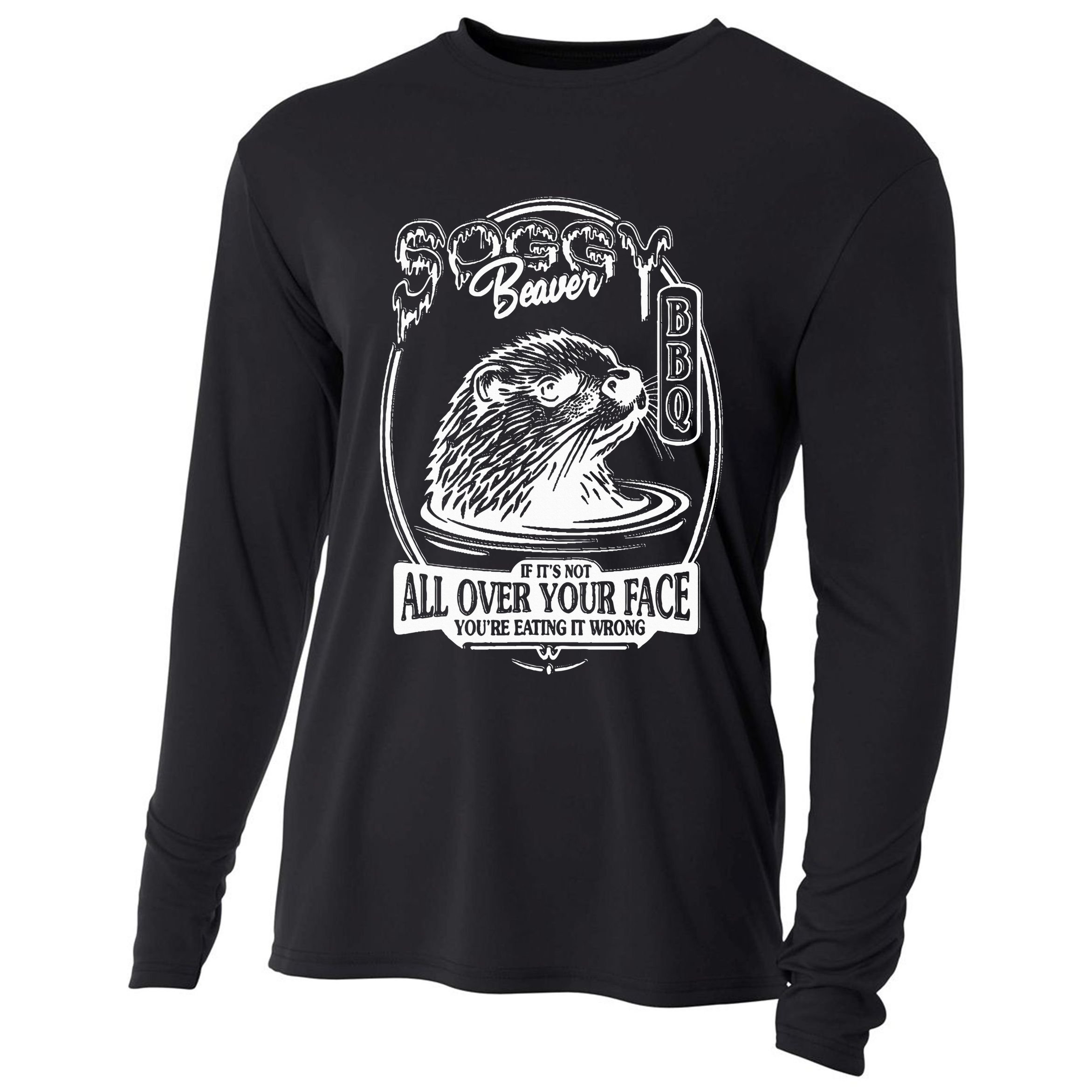 Soggy Beaver Bbq If ItS Not All Over Your Face Funny Beaver Cooling Performance Long Sleeve Crew